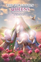 The Forgotten Queens: The Neglected Daughters of the Holy Prophet B0FNS2MX9S Book Cover