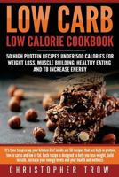 Low Carb: Low Calorie Cookbook: 50 High Protein Recipes Under 500 Calories for W: It's time to spice up your kitchen life! inside are 50 recipes that are high in protein, low in carbs and low in fat. 1539474658 Book Cover