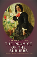 The Promise of the Suburbs: A Victorian History in Literature and Culture 0300179332 Book Cover