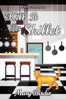 Kill It by Skillet: A Kitchen Shop Mystery 1946063525 Book Cover