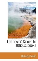 The Letters of Cicero to Atticus: Book I 1018998772 Book Cover