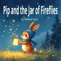 Pip and the Jar of Fireflies: A Cozy Bedtime Story About Courage and Fireflies B0HFD521VY Book Cover