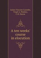 A Ten Weeks' Course in Elocution 1355895723 Book Cover