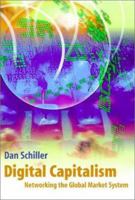 Digital Capitalism: Networking the Global Market System 0262194171 Book Cover