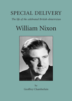 Special Delivery: The Life of the Celebrated British Obstetrician, William Nixon 1900364980 Book Cover