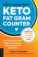 Dana Carpender's Keto Fat Gram Counter: The Quick-Reference Guide to Balancing Your Macros and Calories 1592339085 Book Cover