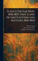 Flagg's The Far West, 1836-1837, Part 2; and De Smet's Letters and Sketches, 1841-1842 1023270366 Book Cover