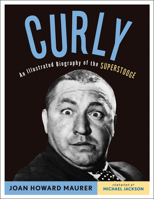 Curly: An Illustrated Biography of the Superstooge 1613747462 Book Cover