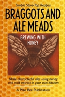 Braggots and Ale Meads: Brewing with Honey 1999748433 Book Cover