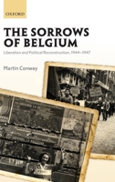 The Sorrows of Belgium: Liberation and Political Reconstruction, 1944-1947 0199694346 Book Cover