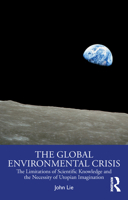 The Global Environmental Crisis: The Limitations of Scientific Knowledge and the Necessity of Utopian Imagination 1032873965 Book Cover