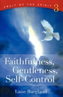 Faithfulness, Gentleness, Self-Control (Fruit of the Spirit 0758607105 Book Cover