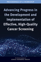 Advancing Progress in the Development and Implementation of Effective, High-Quality Cancer Screening: Proceedings of a Workshop 0309136598 Book Cover