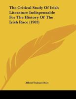 The Critical Study of Irish Literature Indispensible for the History of the Irish Race 1021922250 Book Cover