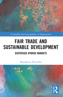Fair Trade and Sustainable Development: Dispersed Hybrid Markets 1032368047 Book Cover
