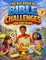 The Big Book of Bible Challenges for Preteens: Fun Puzzles, Brain Teasers, Word Searches, Trivia, and Faith-Building Activities for Kids Ages 10–12 1733861963 Book Cover