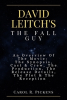 DAVID LEITCH'S THE FALL GUY: An Overview Of The Movie: The Synopsis, Cast & Crew, The Production, The Release Details, The Plot & The Reception B0CWJ3GL64 Book Cover