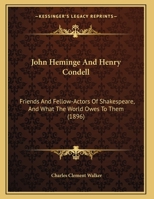 John Heminge and Henry Condell, Friends and Fellow-Actors of Shakespeare, and What the World Owes to Them 3744729109 Book Cover