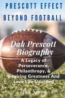 THE PRESCOTT EFFECT BEYOND FOOTBALL: A Legacy of Perseverance, Philanthropy, & Inspiring Greatness And Love Life Unveiled B0CPDGD9R5 Book Cover