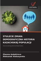Stulecie Zmian: Demograficzna Historia Kazachskiej Populacji 6209119875 Book Cover