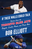 If These Walls Could Talk: Toronto Blue Jays: Stories from the Toronto Blue Jays Dugout, Locker Room, and Press Box 1629377473 Book Cover