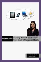 Client4Cloud: Desktop Transformation to User Centric Universal Clients 098467571X Book Cover