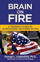 Brain on Fire : A Therapist's Guide to Extinguishing the Flames of PTSD 1536851531 Book Cover