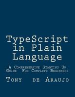 Typescript in Plain Language: A Comprehensive Starting Up Guide for Complete Beginners; an Easier and Safer Way to Write Javascript Code 1523757760 Book Cover