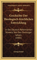 Geschichte Der Theologisch-Kirchlichen Entwicklung: In Der Deutsch-Reformierten Schweiz Seit Den Dreissiger Jahren (1881) 1274651484 Book Cover