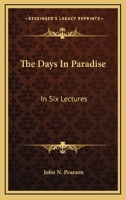 The Days in Paradise: In 6 Lects. [On Gen. Ii,iii]. 1147616426 Book Cover