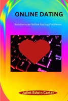 Online Dating: Solutions to Online Dating Problems B0BR986VMG Book Cover