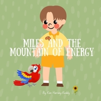 Miles and the Mountain of Energy: A Children’s Book About Chronic Fatigue, Energy Pacing, and Self-Care (Inner Harmony Haven: Children’s Books for Big Feelings and Coping Skills) 1923574086 Book Cover