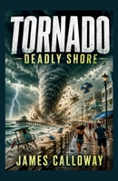 TORNADO - Deadly Shore: An Extreme Weather Disaster Survival Thriller (Natural Disaster Stories) B0H67MHS7G Book Cover