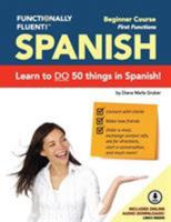 Functionally Fluent! Beginner Spanish Course, including full-color Spanish coursebook and audio downloads: Learn to DO things in Spanish, fast and fluently! The easiest way to speak Spanish step by st 0997047208 Book Cover