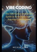 Vibe Coding: The Intentional Developer's Guide to Flow State and AI-Assisted Craftsmanship B0FVWPCBZT Book Cover