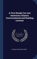 A First Reader for new American Citizens; Conversational and Reading Lessons 1022201638 Book Cover