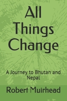 All Things Change: A Journey to Bhutan and Nepal 1977050751 Book Cover