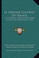 Le Dernier Couvent De France: Ou L'Hospice, Anecdote En Deux Actes Et En Vaudevilles (1796) 1166276562 Book Cover