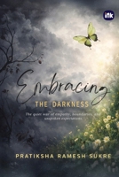 Embracing The Darkness: The quiet war of empathy, boundaries, and unspoken expections 1971036706 Book Cover