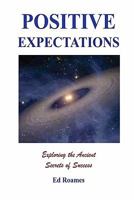 Positive Expectations: The Ancient Secrets of Success 1448650720 Book Cover