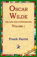 Oscar Wilde: His Life & Confessions Vol 1 1502482649 Book Cover