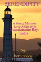 Serendipity: A Young Man's Love Affair with Guantanamo Bay, Cuba 1534639659 Book Cover