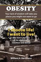 Obesity: Your Lack of Wisdom Will Take You Places You Might Not Want to Go 0615342620 Book Cover