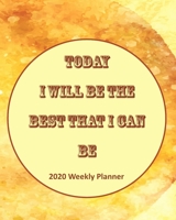 Today I Will Be The Best That I Can Be: 2020 Weekly Planner (Self-Management) 1675414432 Book Cover