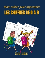 Mon cahier pour apprendre LES CHIFFRES DE 0 à 9 - 3/5 ans: Cahier d’apprentissage I Apprendre à écrire des chiffres de 0 à 9 I Un cahier d’écriture ... âgés de 3 à 5 ans. B08HRVK2FQ Book Cover