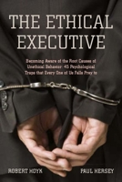 The Ethical Executive: Becoming Aware of the Root Causes of Unethical Behavior: 45 Psychological Traps that Every One of Us Falls Prey To 0804759650 Book Cover