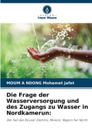 Die Frage der Wasserversorgung und des Zugangs zu Wasser in Nordkamerun:: Der Fall des Douvar-Damms, Mokolo, Region Far North (German Edition) B0CK3XGBWV Book Cover