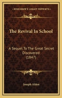 The Revival In School: A Sequel To The Great Secret Discovered 116718646X Book Cover