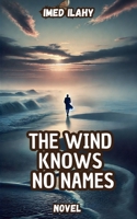 The Wind Knows No Names B0DYNXWN5D Book Cover