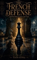 The French Defense - A Sherlock Holmes & Arsène Lupin Novel B0H423MYSF Book Cover